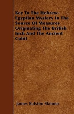Key To The Hebrew-Egyptian Mystery In The Source Of Measures Originating Th...