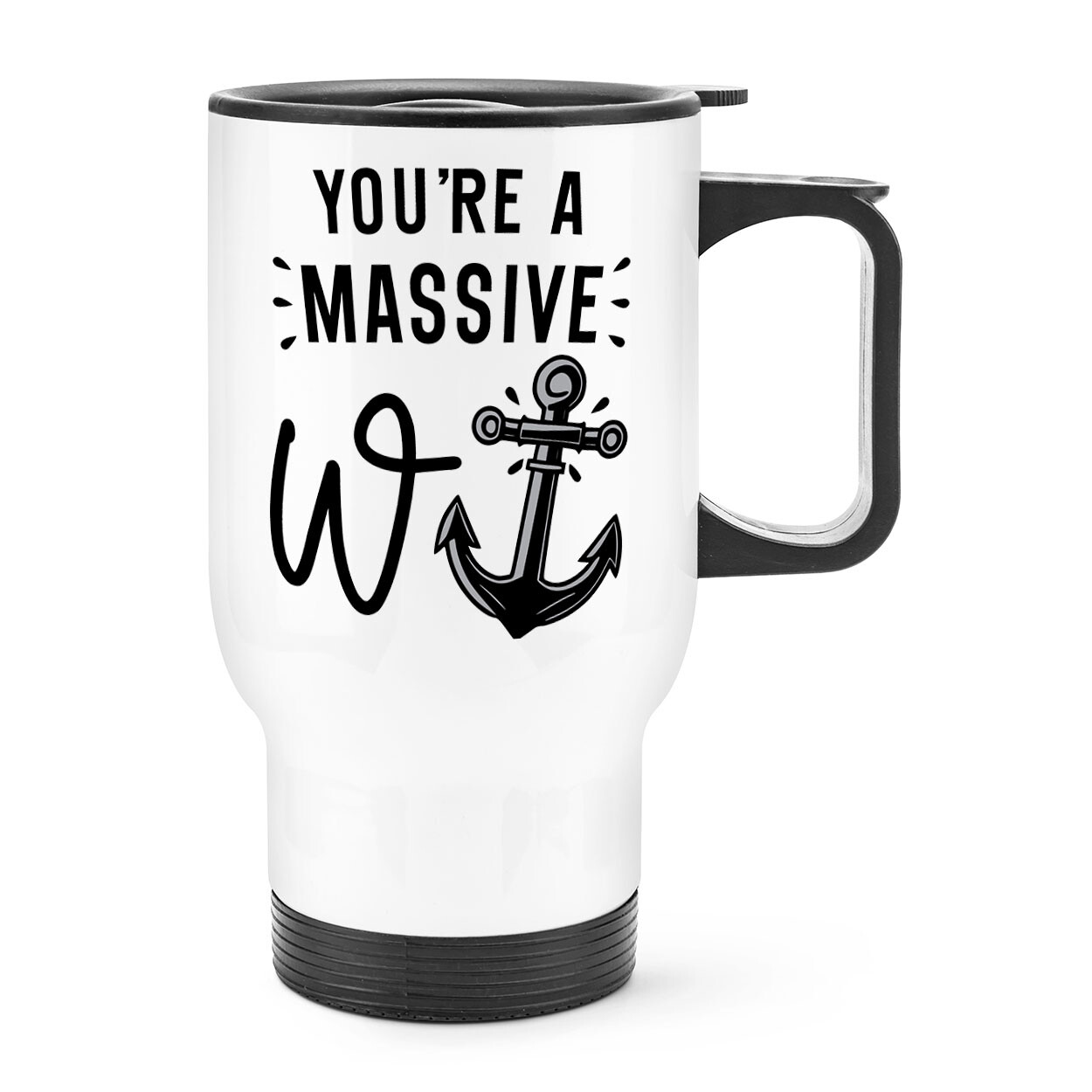 You're A Massive W Anchor Travel Mug Cup Handle W*nker Dad Sarcastic Rude Joke