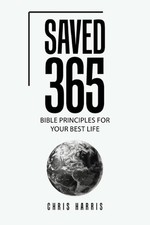 Saved 365: Bible Principles for Your Best Life by Chris Harris Paperback Book