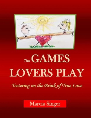 The GAMES LOVERS PLAY Teetering on the Brink of True Love Marcia Singer Buch