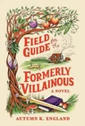 Field Guide for the Formerly Villainous (Standard Edition) by Autumn K. England