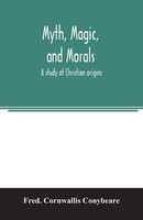 Fred. Cornwallis Conybeare | Myth, Magic, And Morals | Taschenbuch | Englisch