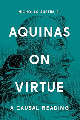 Aquinas on Virtue A Causal Rea - GOOD