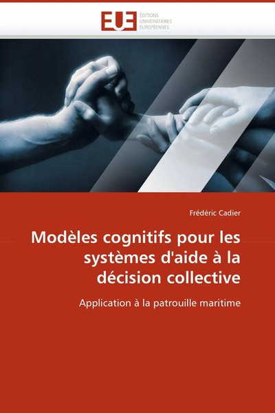 FréDéRic Cadier | ModèLes Cognitifs Pour Les SystèMes D''Aide à La DéCision...-image