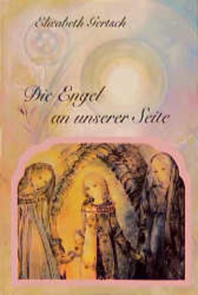 Die Engel an unserer Seite: Eine Geschichte zur Geburt, zum Erdenweg und zum Abs