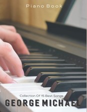 George Michael Piano Book: Careless Whisper, Faith, Wake Me Up Before You Go...