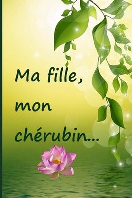 Ma fille, mon chrubin...: Faire le deuil de sa fille par l'?criture, c'est une c