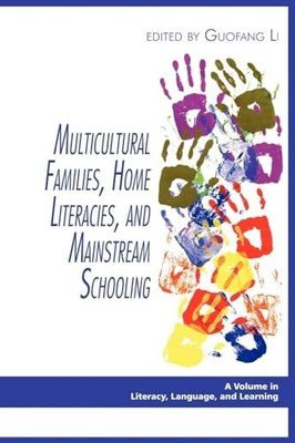 Multicultural Families, Home Literacies, and Mainstream Schooling by Guofang Li