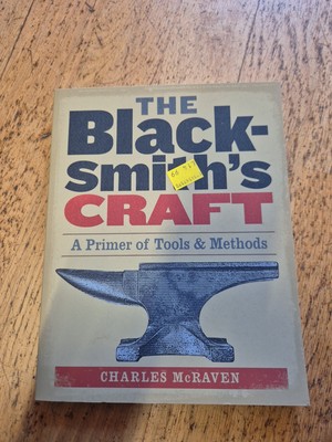 Das Schmiedehandwerk Eine Grundierung von Werkzeugen & Methoden Charles McRaven Schmiedehandwerk