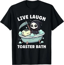 Funny Live Laugh Toaster Bath Meme Grim Reaper T-Shirt Gift for Dad, Mom, Daught