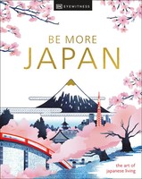 Be More Japan The Art Of Japanese Living Dk Travel Buch 224 S. Englisch 2024