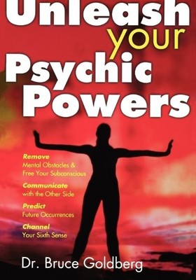 Bruce Goldberg Unleash Your Psychic Powers (Paperback)