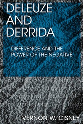 Deleuze and Derrida: Difference and the Power of the Negative by Cisney New..