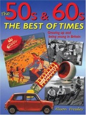 The 50s & 60s; The Best of Times: Growing Up and Being Young in Britain By Alis