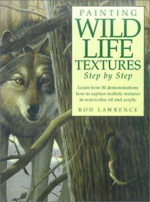 Painting Wildlife Textures: Step by Step by Rod Lawrence