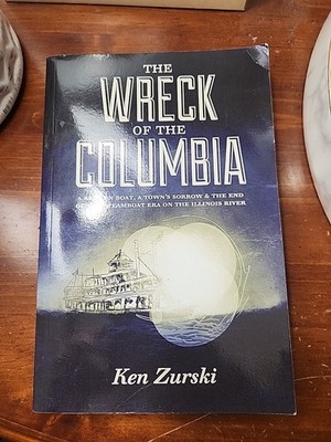 Wreck of the Columbia : A Broken Boat, a Town's Sorrow and the End of the...