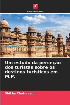 Um estudo da pero dos turistas sobre os destinos tursticos em M.P. von Shikha C