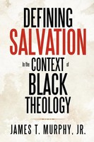 James T. Murphy Jr | Defining Salvation In The Context Of Black Theology | Buch