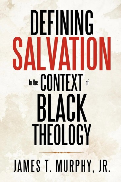 James T. Murphy Jr | Defining Salvation In The Context Of Black Theology | Buch-image