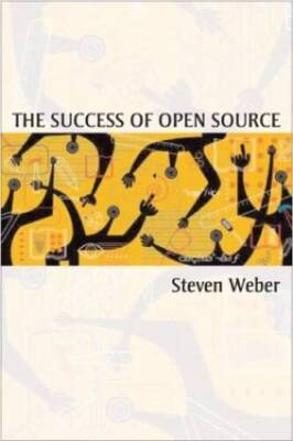 The Success of Open Source - Hardcover By Weber, Steven - VERY GOOD