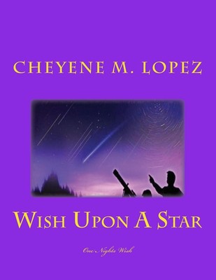 Wish Upon A Star: A Falling Star To Wish Upon by Cheyene Montana Lopez (English)