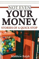 Not Even Your Money Stories Of A Quick Stop Matthew Ralph Taschenbuch Englisch