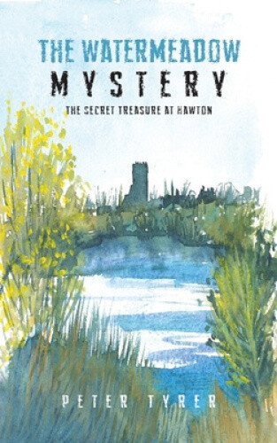 Thumbnail - The Watermeadow Mystery: The Secret Treasure At Hawton By Tyrer, Peter