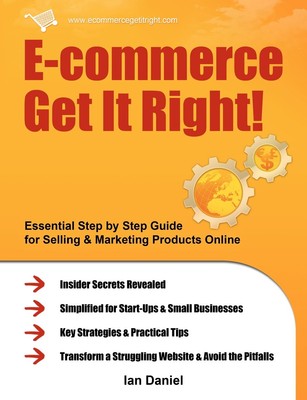 E-commerce Get It Right!: Essential Step by Step Guide for Selling & Marketing,