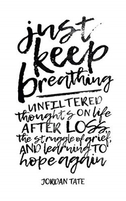 Just Keep Breathing: Unfiltered Thoughts on Life After  -  NEW Jordan Tate 2017