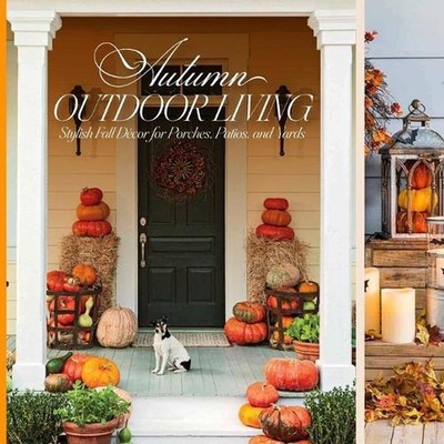 Autumn Outdoor Living: Stylish Fall D?cor for Porches, Patios, and Yards by Mai 