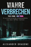 Wahre Verbrechen Alexander Dragone Taschenbuch 164 S. Deutsch 2024 Epubli