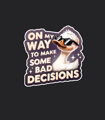 On My Way To Make Bad Decisions Vinyl Decal Sticker Cars Bumper Funny Duck 3 