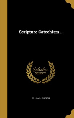 Creagh - Scripture Catechism .. - New hardback or cased book - X555z