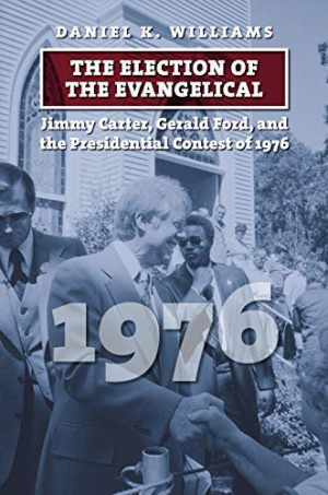 The Election of the Evangelical: - Hardcover, by Williams Daniel K. - Very Good