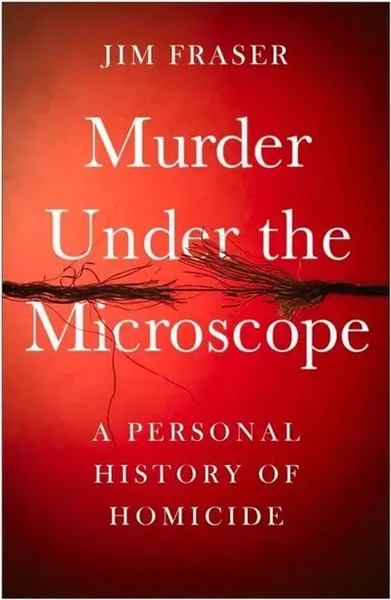 Jim Fraser | Murder Under The Microscope: A Personal History Of Homicide | Buch-image