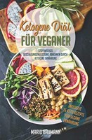 Ketogene DiäT Vegan Buch 75 Rezepte, Gesund Abnehmen, ErnäHrung, Stoffwechsel