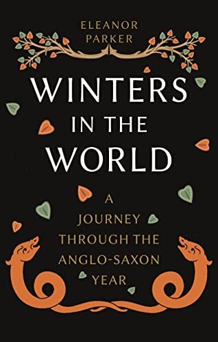 Winters in the World: A Journey through the Anglo-Saxon Year By Eleanor Parker