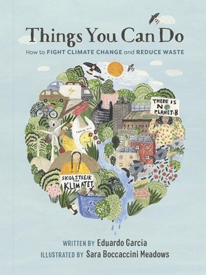 Things You Can Do: How to Fight Climate Change and Reduce Waste by Eduardo Garci