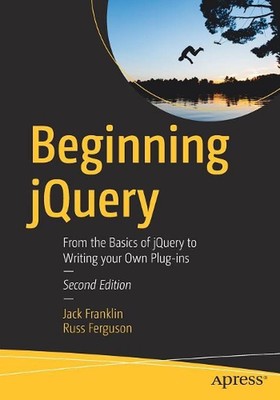 Beginning jQuery: From the Basics of jQuery to Writing your Own Plug-ins by Russ