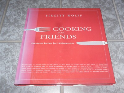 Cooking for Friends - Birgitt Wolff   Prominente kochen ihre Lieblingsrezepte