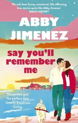 Say You'll Remember Me Abby Jimenez