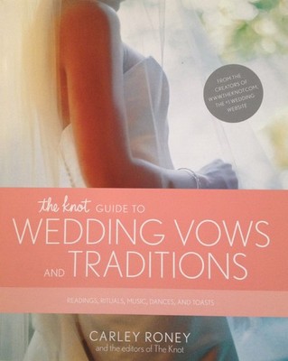 The Knot Guide to Wedding Vows and Traditions: Readings, Rituals, Music, Dan...
