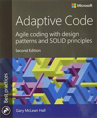 Adaptive Code: Agile coding with design patterns by Hall, Gary McLean 1509302581