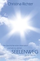 Die Geschichte Einer Inkarnation Und Wie Du Deinen Seelenweg Gehen Kannst | Buch