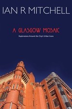 Ian R. Mitchell A Glasgow Mosaic (Paperback)