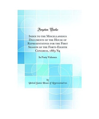 Index to the Miscellaneous Documents of the House of Representatives for the Fir