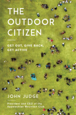 The Outdoor Citizen: Get Out, Give Back, Get Active - Hardcover - GOOD