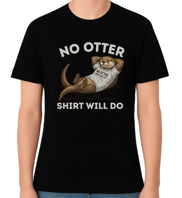 No Otter Shirt Will Do lustiges Otter Wortspiel Unisex Grafik T-Shirt Humor Tee