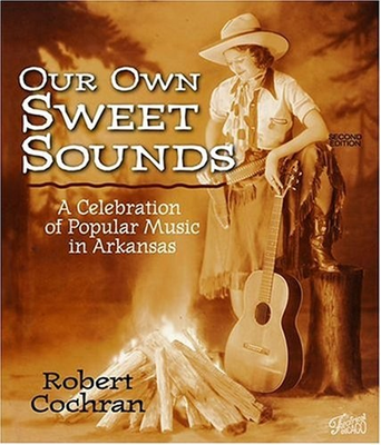 #ad Our Own Sweet Sounds : A Celebration of Popular Music in Arkansas $11.02