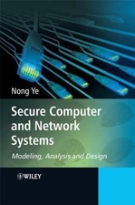 Secure Computer and Network Systems : Modeling, Analysis and Design, Hardcove...